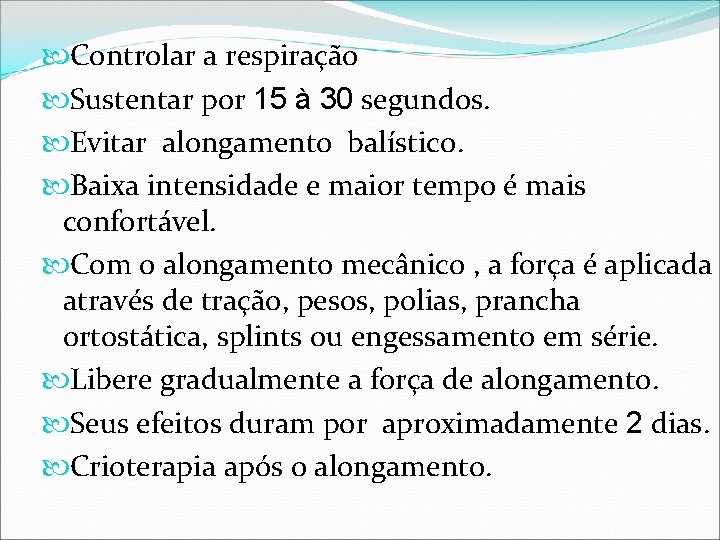  Controlar a respiração Sustentar por 15 à 30 segundos. Evitar alongamento balístico. Baixa