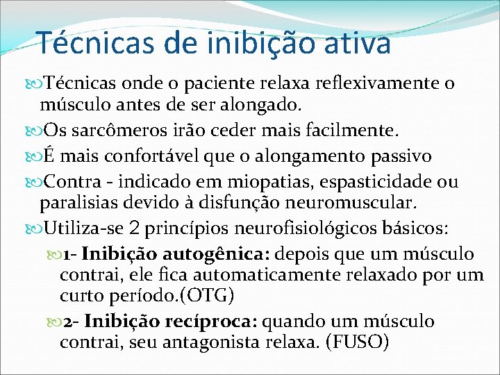 Técnicas de inibição ativa Técnicas onde o paciente relaxa reflexivamente o músculo antes de