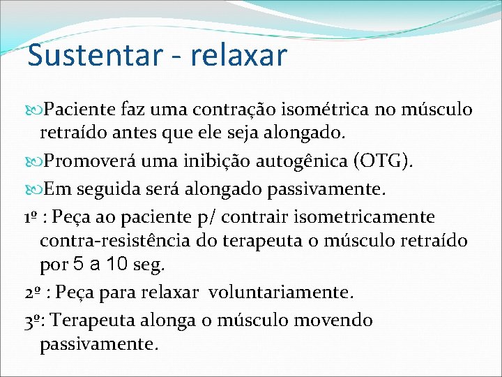 Sustentar - relaxar Paciente faz uma contração isométrica no músculo retraído antes que ele