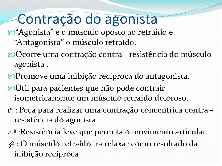 Contração do agonista “Agonista” é o músculo oposto ao retraído e “Antagonista” o músculo