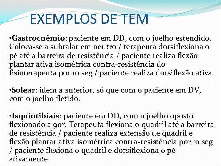 EXEMPLOS DE TEM • Gastrocnêmio: paciente em DD, com o joelho estendido. Coloca-se a