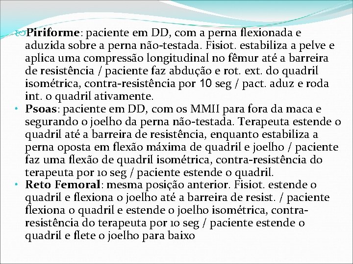  Piriforme: paciente em DD, com a perna flexionada e aduzida sobre a perna