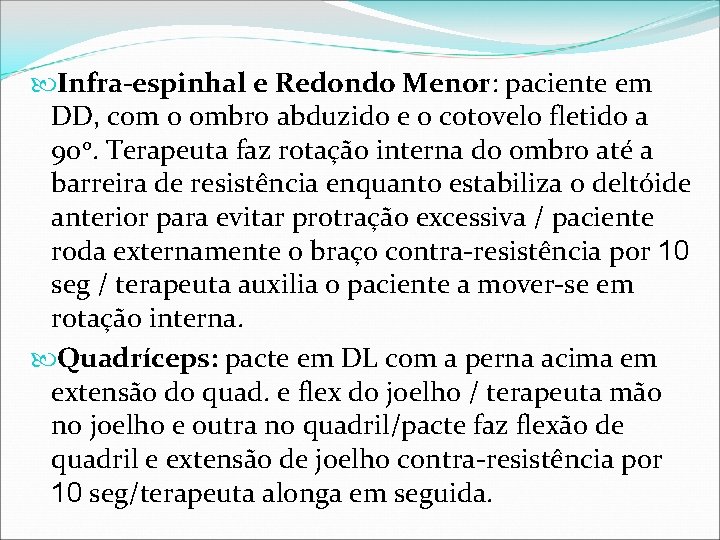  Infra-espinhal e Redondo Menor: paciente em DD, com o ombro abduzido e o