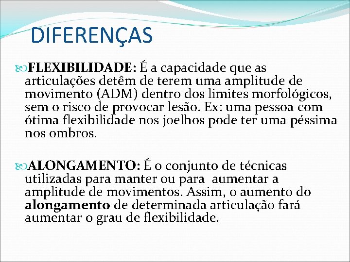 DIFERENÇAS FLEXIBILIDADE: É a capacidade que as articulações detêm de terem uma amplitude de