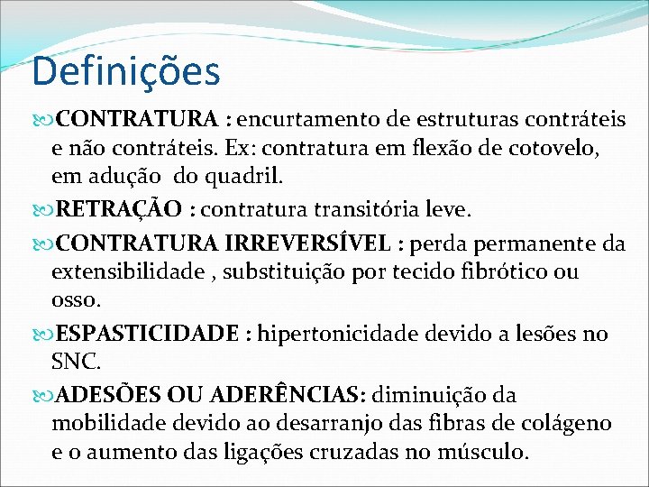 Definições CONTRATURA : encurtamento de estruturas contráteis e não contráteis. Ex: contratura em flexão