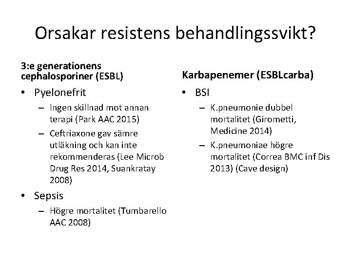 Orsakar resistens behandlingssvikt? 3: e generationens cephalosporiner (ESBL) Karbapenemer (ESBLcarba) • Pyelonefrit • BSI