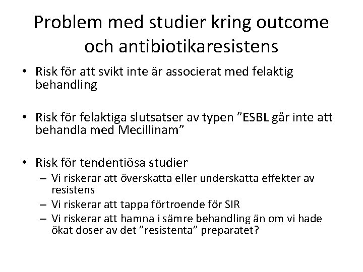 Problem med studier kring outcome och antibiotikaresistens • Risk för att svikt inte är