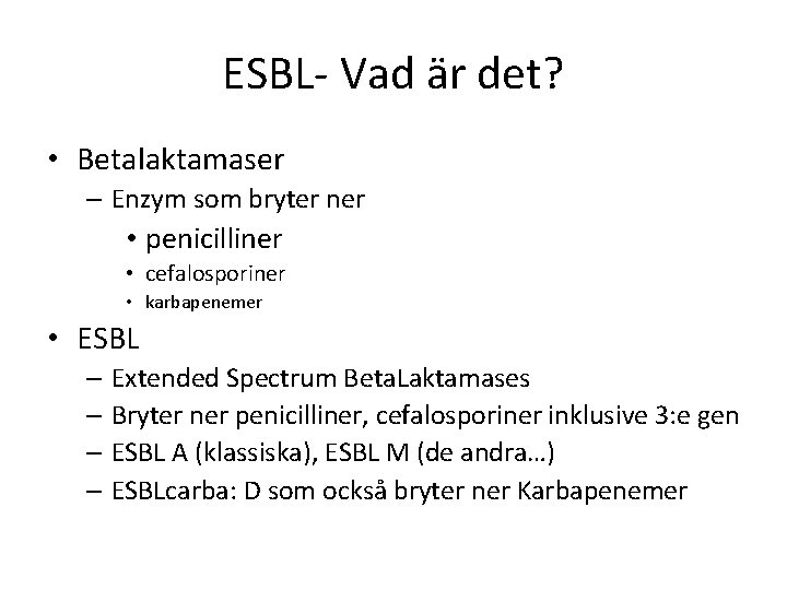 ESBL- Vad är det? • Betalaktamaser – Enzym som bryter ner • penicilliner •