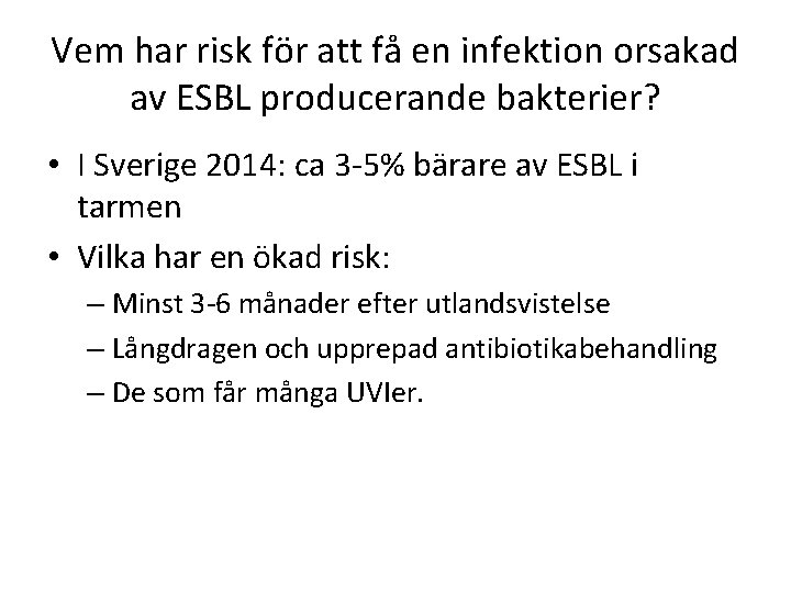 Vem har risk för att få en infektion orsakad av ESBL producerande bakterier? •