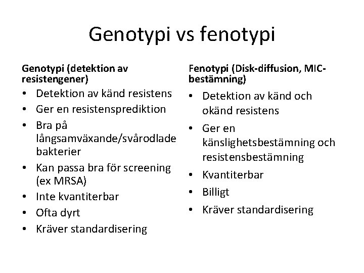 Genotypi vs fenotypi Genotypi (detektion av resistengener) Fenotypi (Disk-diffusion, MICbestämning) • Detektion av känd