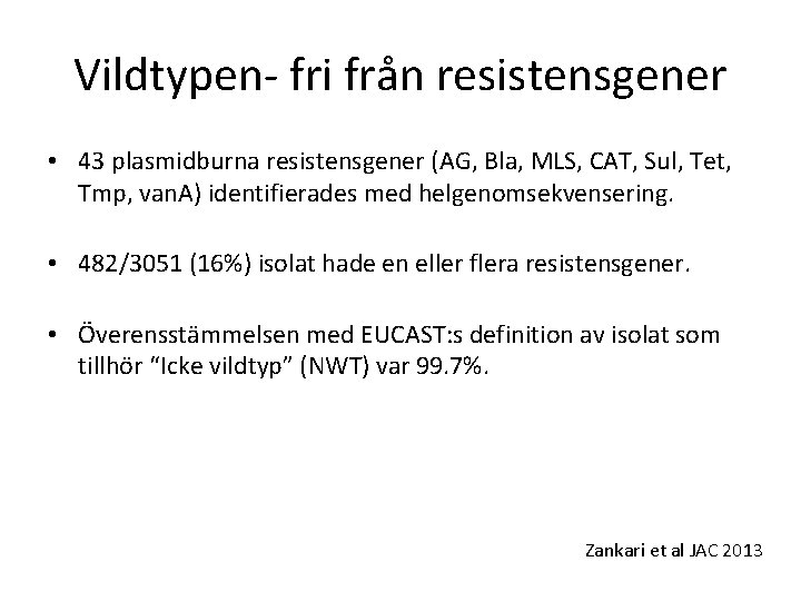 Vildtypen- fri från resistensgener • 43 plasmidburna resistensgener (AG, Bla, MLS, CAT, Sul, Tet,