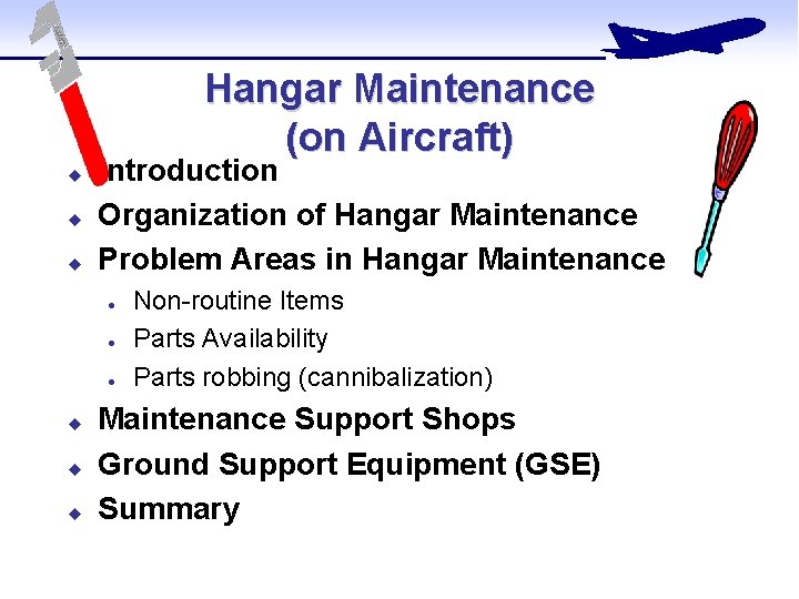 Hangar Maintenance (on Aircraft) u u u Introduction Organization of Hangar Maintenance Problem Areas