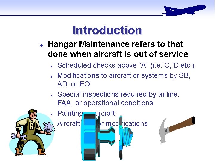 Introduction u Hangar Maintenance refers to that done when aircraft is out of service