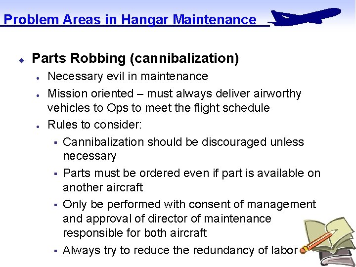 Problem Areas in Hangar Maintenance u Parts Robbing (cannibalization) l l l Necessary evil