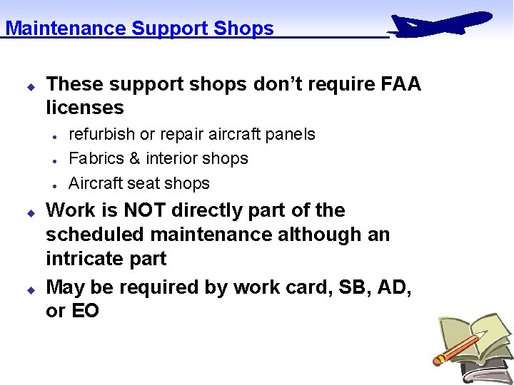 Maintenance Support Shops u These support shops don’t require FAA licenses l l l