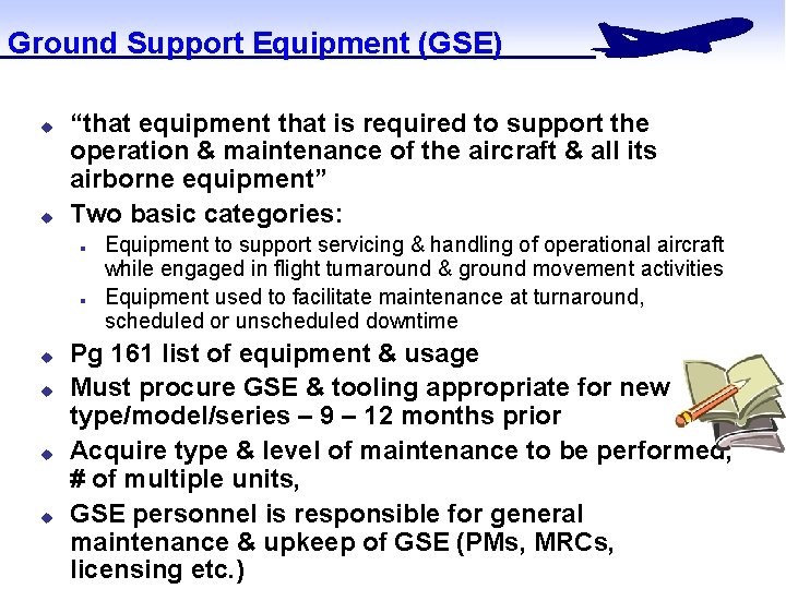 Ground Support Equipment (GSE) u u “that equipment that is required to support the