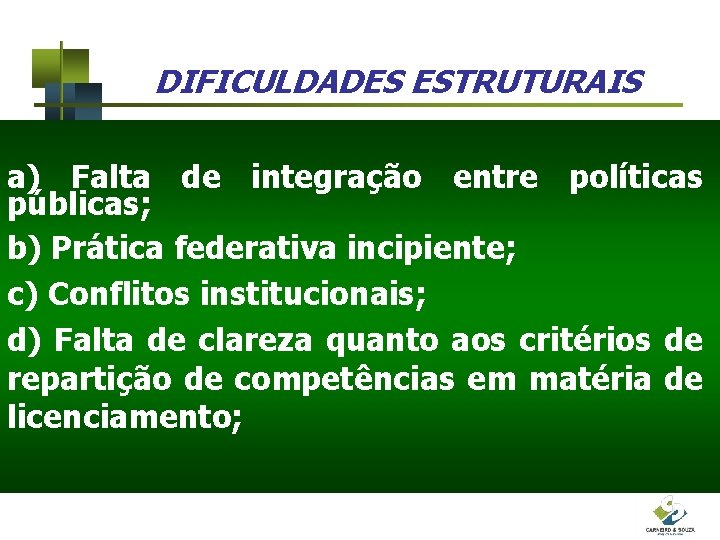 DIFICULDADES ESTRUTURAIS a) Falta de integração entre políticas públicas; b) Prática federativa incipiente; c)