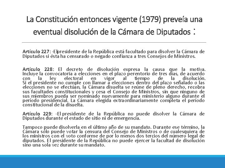 La Constitución entonces vigente (1979) preveía una eventual disolución de la Cámara de Diputados
