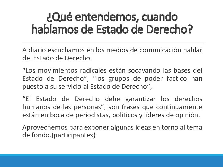 ¿Qué entendemos, cuando hablamos de Estado de Derecho? A diario escuchamos en los medios