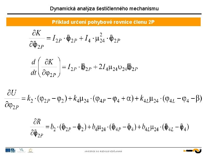 Dynamická analýza šestičlenného mechanismu Příklad určení pohybové rovnice členu 2 P INVESTICE DO ROZVOJE
