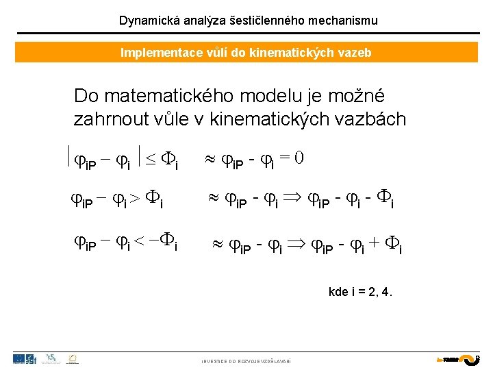 Dynamická analýza šestičlenného mechanismu Implementace vůlí do kinematických vazeb Do matematického modelu je možné