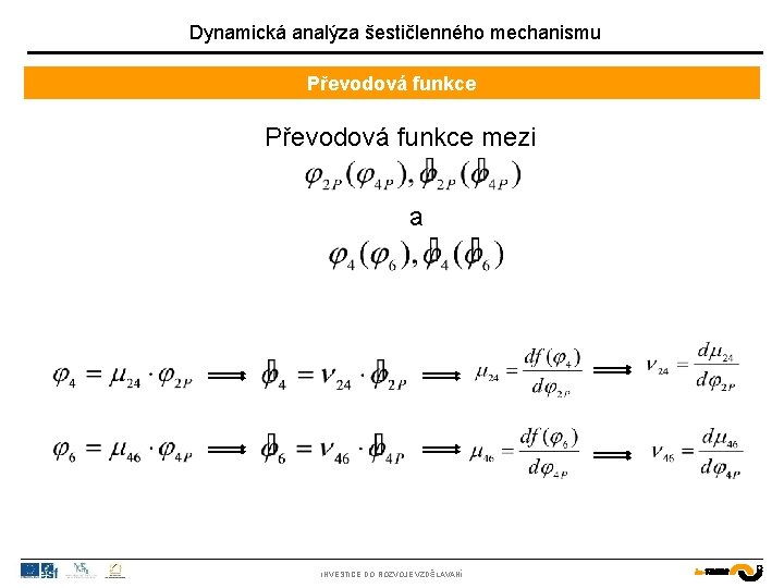  Dynamická analýza šestičlenného mechanismu Převodová funkce mezi a INVESTICE DO ROZVOJE VZDĚLÁVÁNÍ 