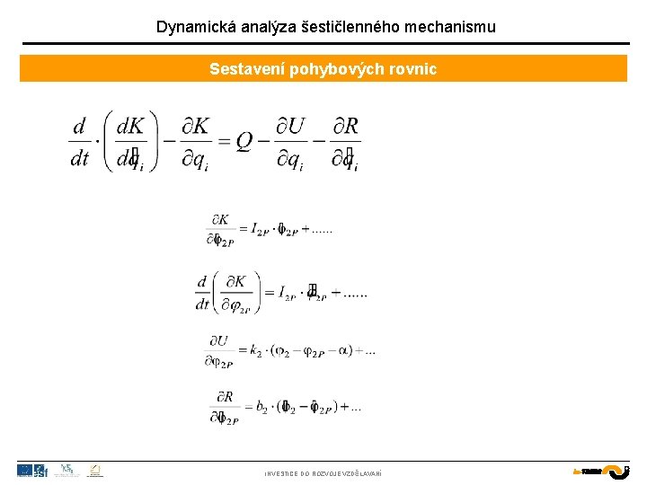 Dynamická analýza šestičlenného mechanismu Sestavení pohybových rovnic INVESTICE DO ROZVOJE VZDĚLÁVÁNÍ 