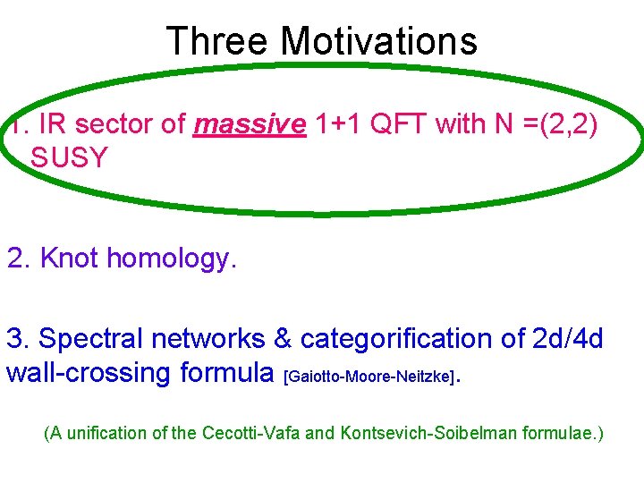 Three Motivations 1. IR sector of massive 1+1 QFT with N =(2, 2) SUSY