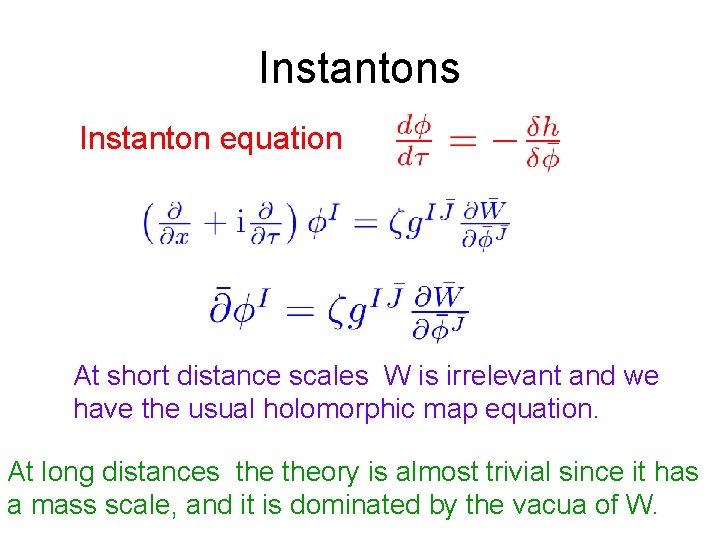 Instantons Instanton equation At short distance scales W is irrelevant and we have the