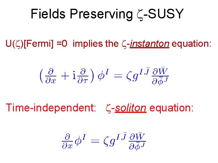 Fields Preserving -SUSY U( )[Fermi] =0 implies the -instanton equation: Time-independent: -soliton equation: 