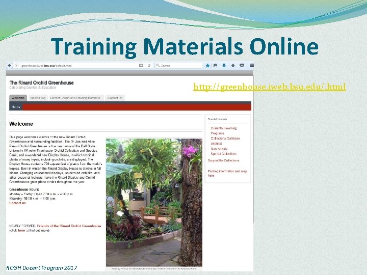 Training Materials Online http: //greenhouse. iweb. bsu. edu/. html ROGH Docent Program 2017 