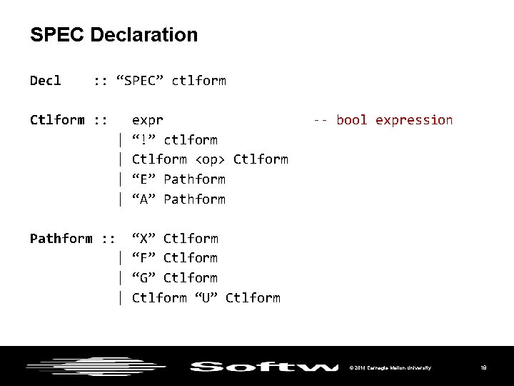 SPEC Declaration Decl : : “SPEC” ctlform Ctlform : : | | Pathform :