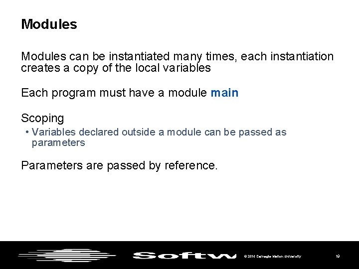 Modules can be instantiated many times, each instantiation creates a copy of the local