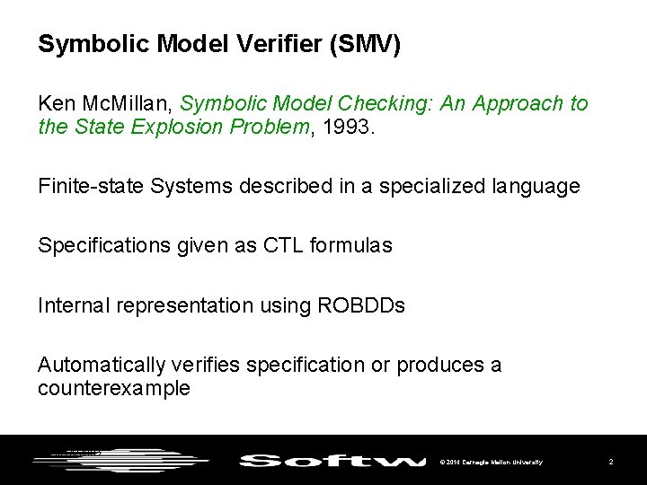 Symbolic Model Verifier (SMV) Ken Mc. Millan, Symbolic Model Checking: An Approach to the