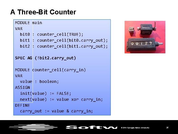 A Three-Bit Counter MODULE VAR bit 0 bit 1 bit 2 main : counter_cell(TRUE);