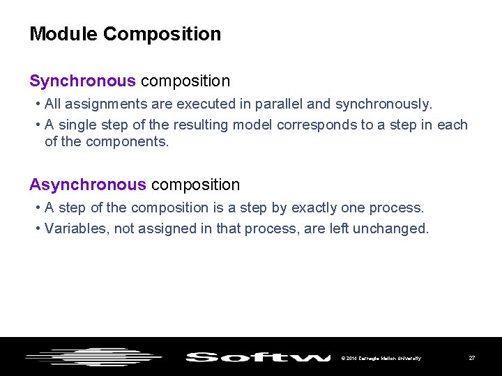 Module Composition Synchronous composition • All assignments are executed in parallel and synchronously. •