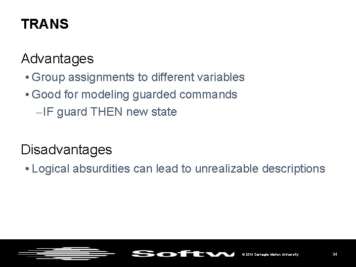 TRANS Advantages • Group assignments to different variables • Good for modeling guarded commands
