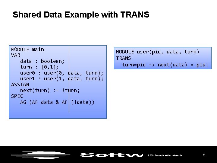 Shared Data Example with TRANS MODULE main VAR data : boolean; turn : {0,