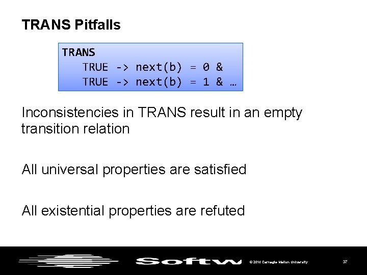 TRANS Pitfalls TRANS TRUE -> next(b) = 0 & TRUE -> next(b) = 1