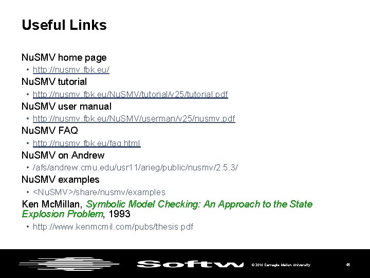 Useful Links Nu. SMV home page • http: //nusmv. fbk. eu/ Nu. SMV tutorial