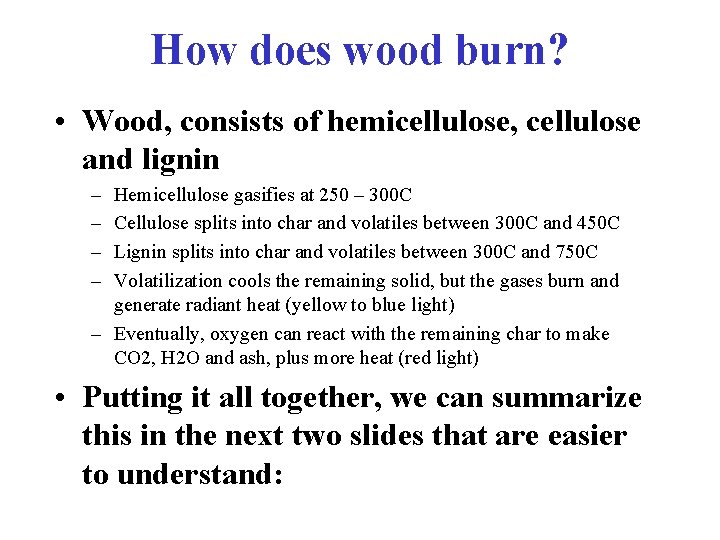 How does wood burn? • Wood, consists of hemicellulose, cellulose and lignin – –