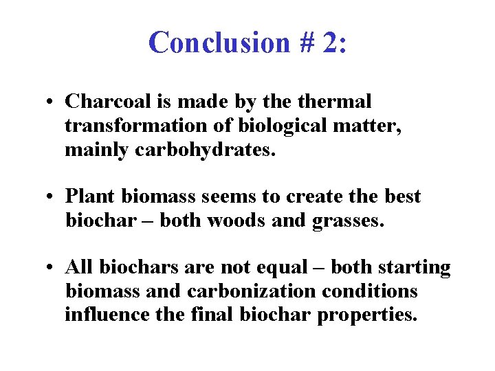 Conclusion # 2: • Charcoal is made by thermal transformation of biological matter, mainly