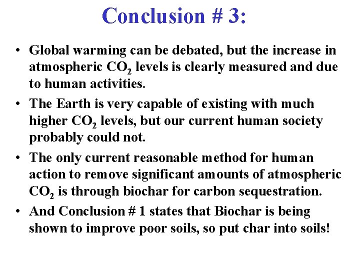 Conclusion # 3: • Global warming can be debated, but the increase in atmospheric