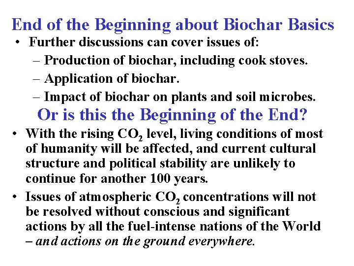 End of the Beginning about Biochar Basics • Further discussions can cover issues of: