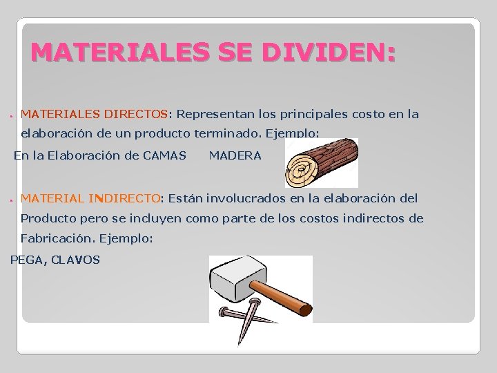 MATERIALES SE DIVIDEN: ● MATERIALES DIRECTOS: Representan los principales costo en la elaboración de