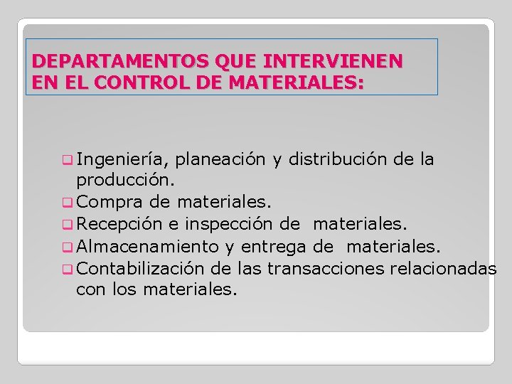 DEPARTAMENTOS QUE INTERVIENEN EN EL CONTROL DE MATERIALES: q Ingeniería, planeación y distribución de