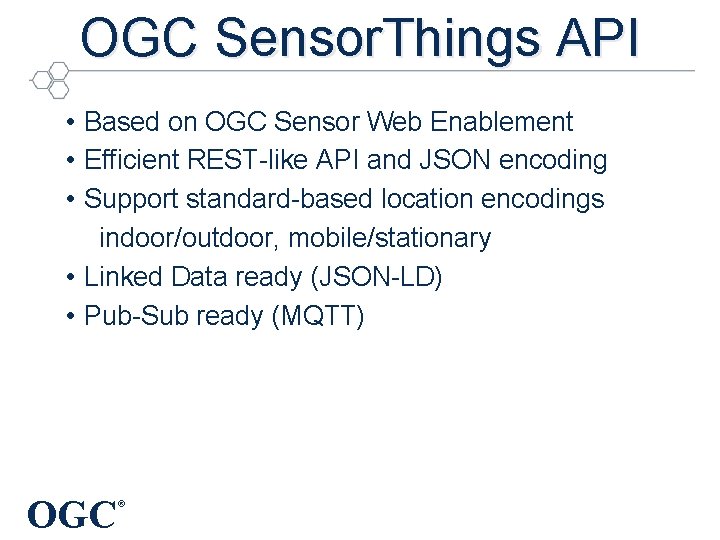 OGC Sensor. Things API • Based on OGC Sensor Web Enablement • Efficient REST-like