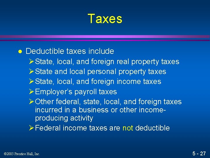 Taxes l Deductible taxes include Ø State, local, and foreign real property taxes Ø