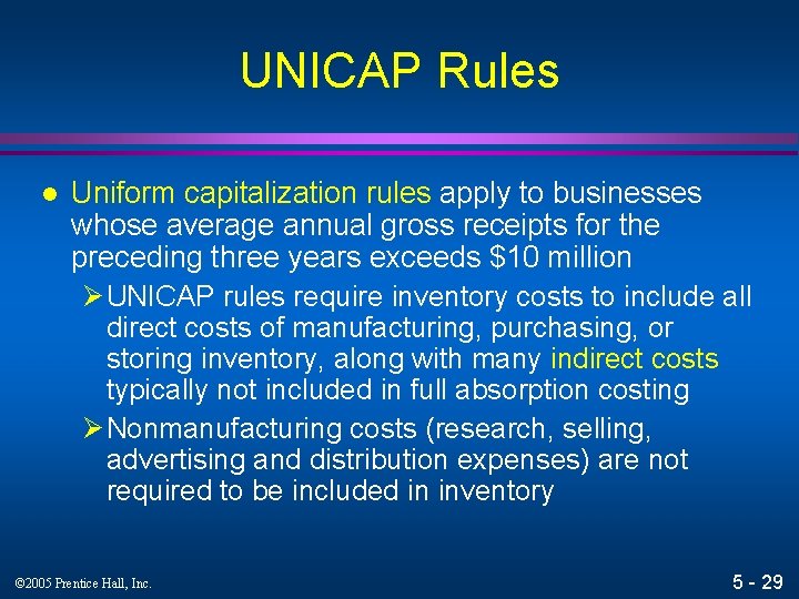 UNICAP Rules l Uniform capitalization rules apply to businesses whose average annual gross receipts