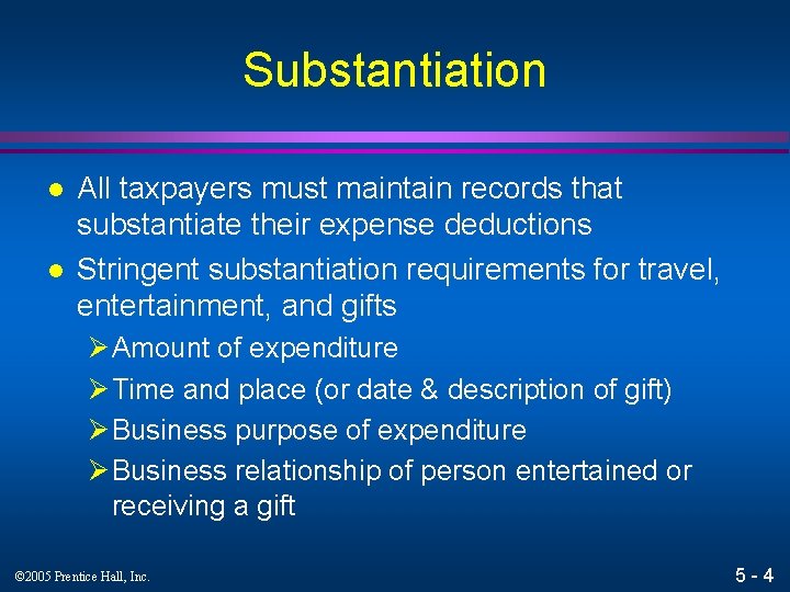 Substantiation l l All taxpayers must maintain records that substantiate their expense deductions Stringent